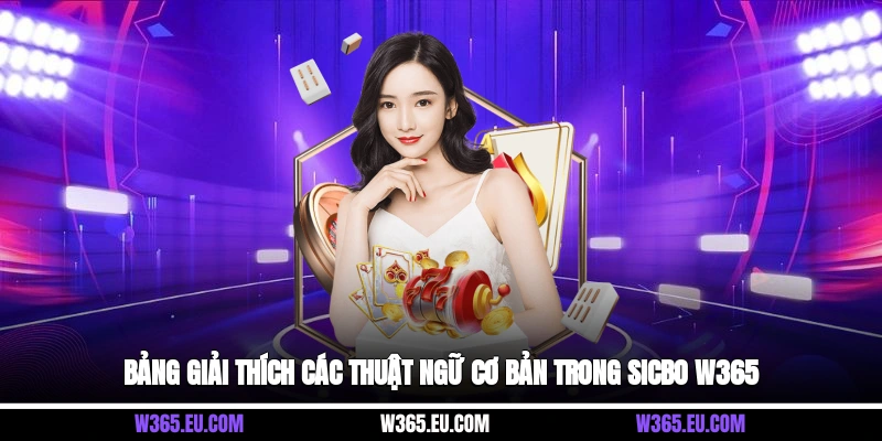 Bảng giải thích các thuật ngữ cơ bản trong Sicbo W365