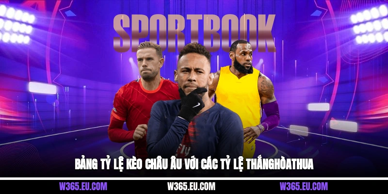 Bảng tỷ lệ kèo châu Âu với các tỷ lệ thắng-hòa-thua