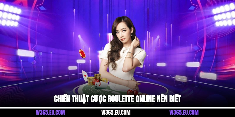 Chiến thuật cược Roulette Online nên biết