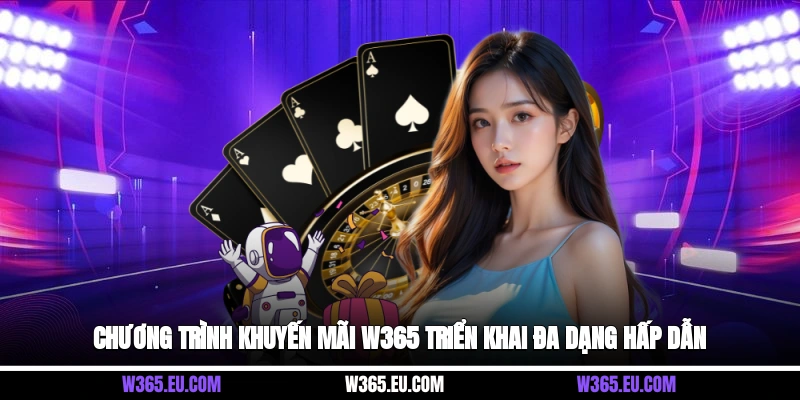 Chương trình khuyến mãi W365 triển khai đa dạng hấp dẫn