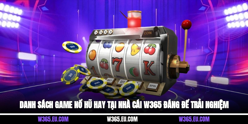 Danh sách game nổ hũ hay tại nhà cái W365 đáng để trải nghiệm
