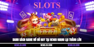 Danh Sách Game Nổ Hũ Hay Tại W365 Mang Lại Thắng Lớn