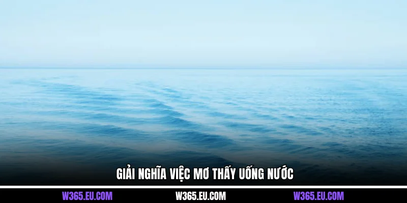 Giải nghĩa việc mơ thấy uống nước