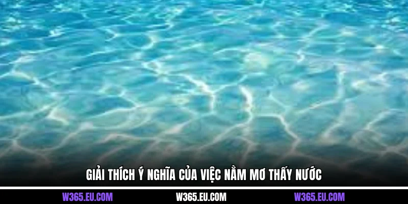 Giải thích ý nghĩa của việc nằm mơ thấy nước