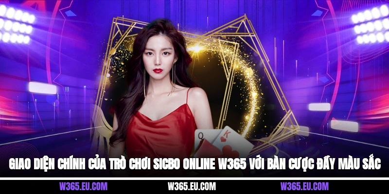 Giao diện chính của trò chơi Sicbo online W365 với bàn cược đầy màu sắc