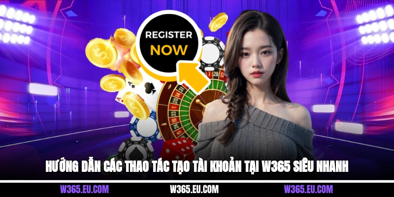 Hướng dẫn các thao tác tạo tài khoản tại W365 siêu nhanh