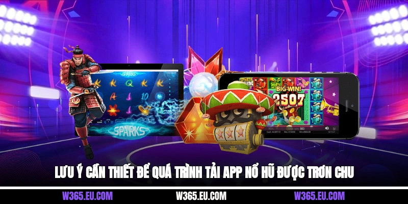 Lưu ý cần thiết để quá trình tải app nổ hũ được trơn chu