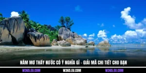 Nằm Mơ Thấy Nước Có Ý Nghĩa Gì - Giải Mã Chi Tiết Cho Bạn