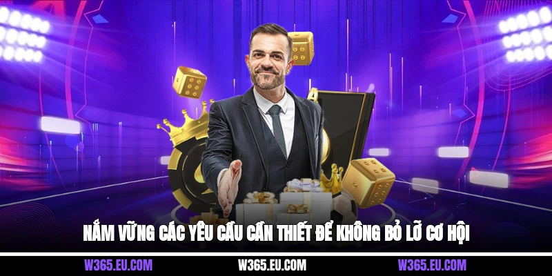 Nắm vững các yêu cầu cần thiết để không bỏ lỡ cơ hội