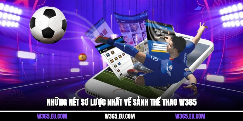 Những nét sơ lược nhất về sảnh thể thao W365