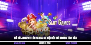 Nổ Hũ Jackpot Lớn W365 Cơ Hội Đổi Đời Trong Tích Tắc