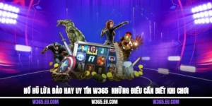 Nổ Hũ Lừa Đảo Hay Uy Tín W365 - Những Điều Cần Biết Khi Chơi