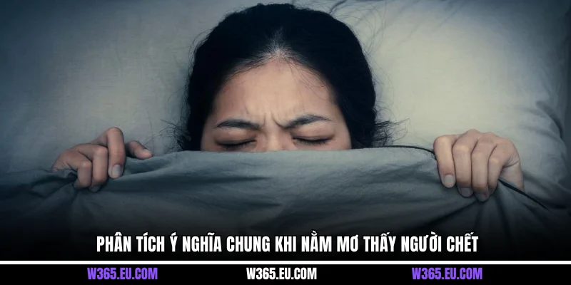 Phân tích ý nghĩa chung khi nằm mơ thấy người chết
