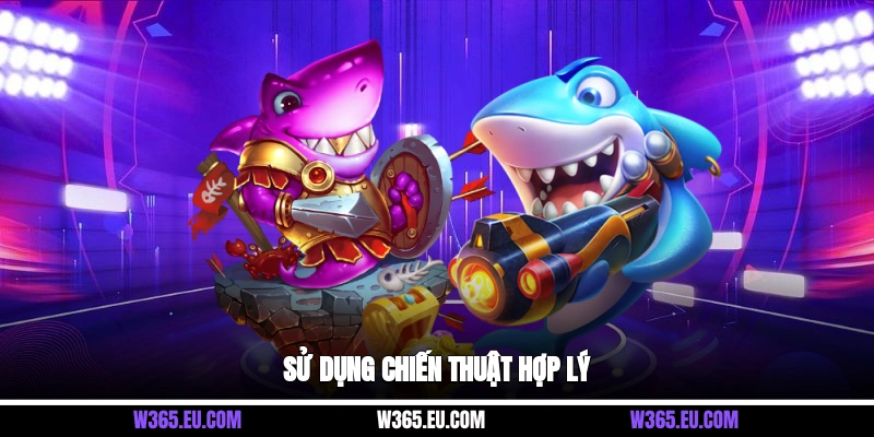 Sử dụng chiến thuật hợp lý