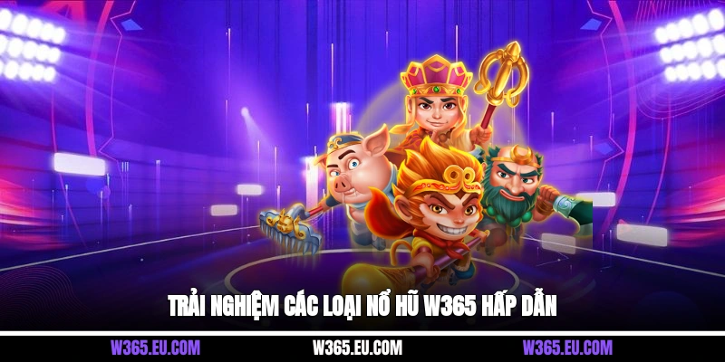 Trải nghiệm các loại Nổ Hũ W365 hấp dẫn